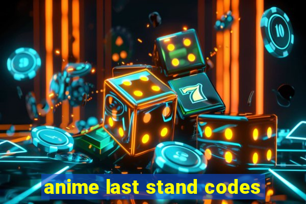 anime last stand codes